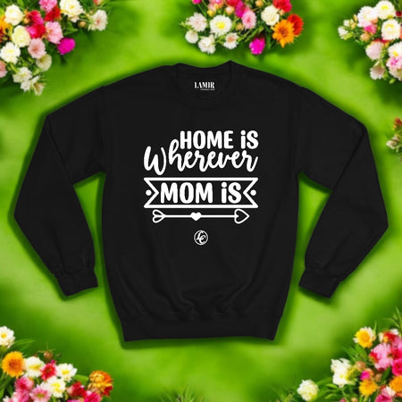 Black Home Is Wherever Mom Is Sweatshirt - motivational streetwear apparel by Lamir Collection