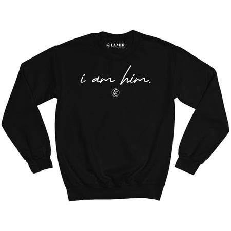 Black I Am Him Sweatshirt - motivational streetwear apparel by Lamir Collection