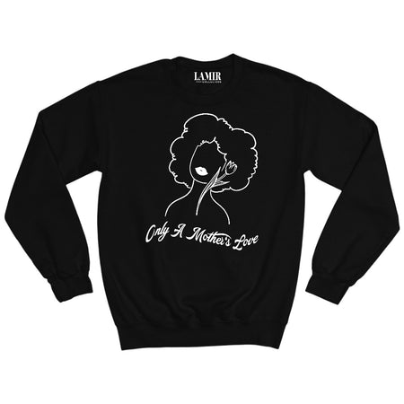 Black Only A Mothers Love Sweatshirt/Tee - motivational streetwear apparel by Lamir Collection