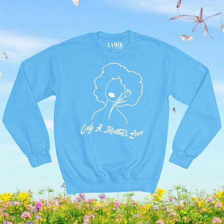 Light-blue Only A Mothers Love Sweatshirt/Tee - motivational streetwear apparel by Lamir Collection