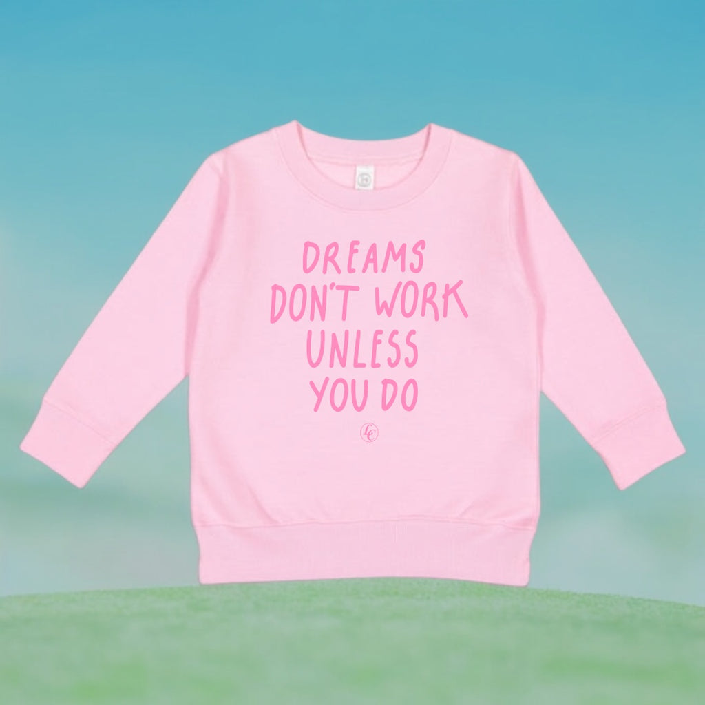 Pink Dream Don't Work Unless You Do Toddler Sweatshirt - motivational streetwear apparel by Lamir Collection