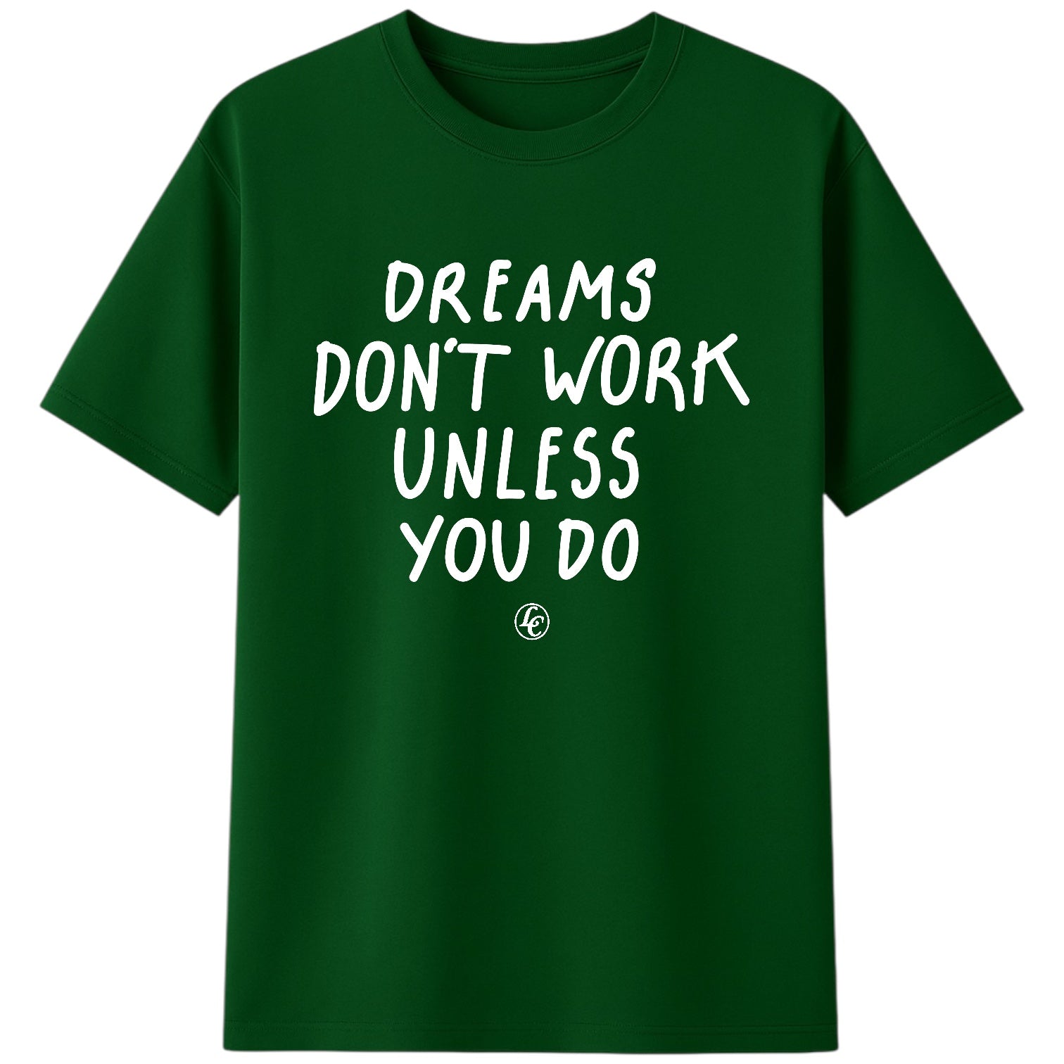 Green t-shirt with white text 'Dreams Don't Work Unless You Do' on a white background