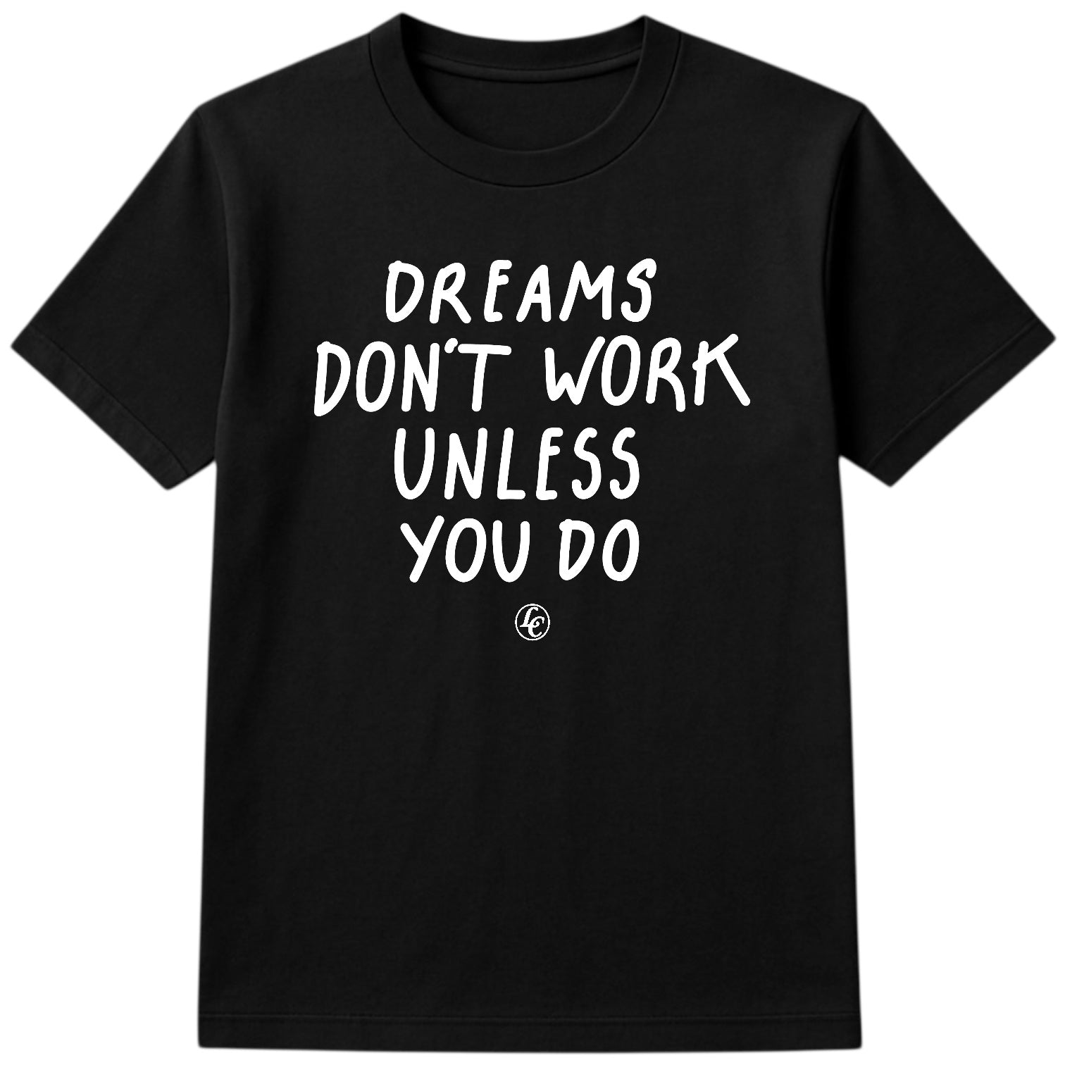 Black t-shirt with white text 'DREAMS DON'T WORK UNLESS YOU DO' on a white background