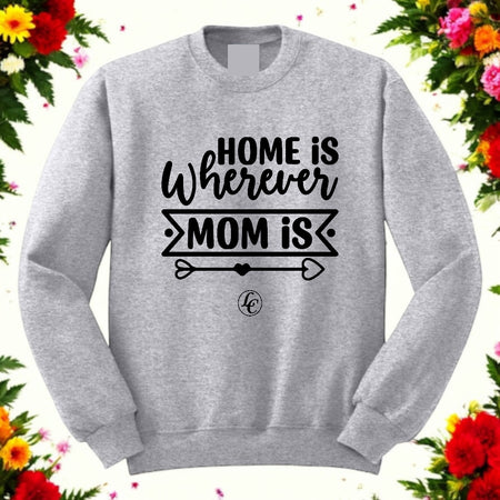 Grey Home Is Wherever Mom Is Sweatshirt - motivational streetwear apparel by Lamir Collection