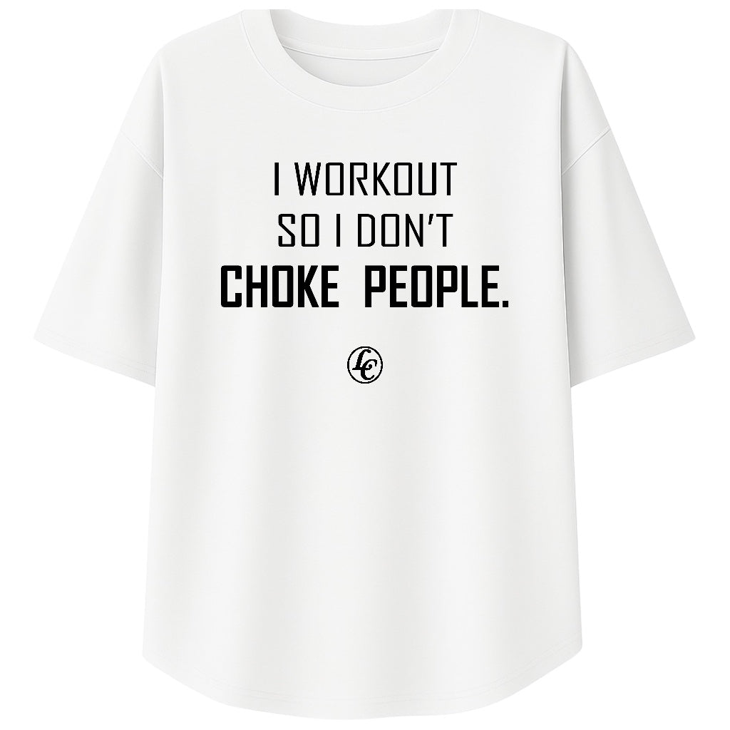 White t-shirt with black text 'I WORKOUT SO I DON'T CHOKE PEOPLE.' on a white background